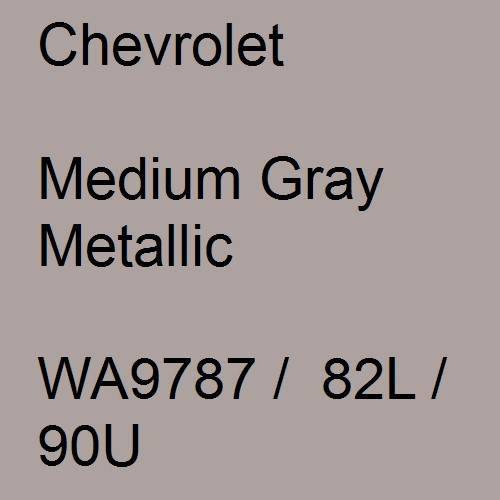 Chevrolet, Medium Gray Metallic, WA9787 /  82L / 90U.